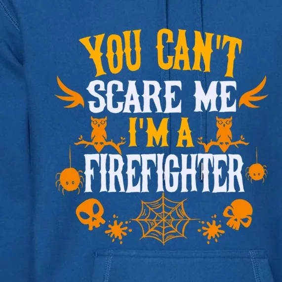 You Cant Scare Me Im A Firefighter Halloween Gift Premium Hoodie