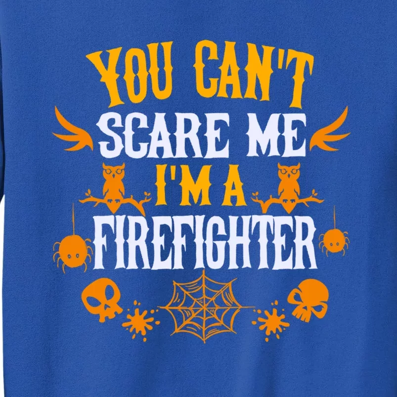 You Cant Scare Me Im A Firefighter Halloween Gift Tall Sweatshirt