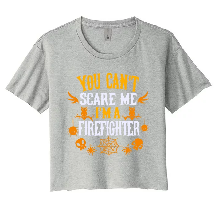 You Cant Scare Me Im A Firefighter Halloween Gift Women's Crop Top Tee