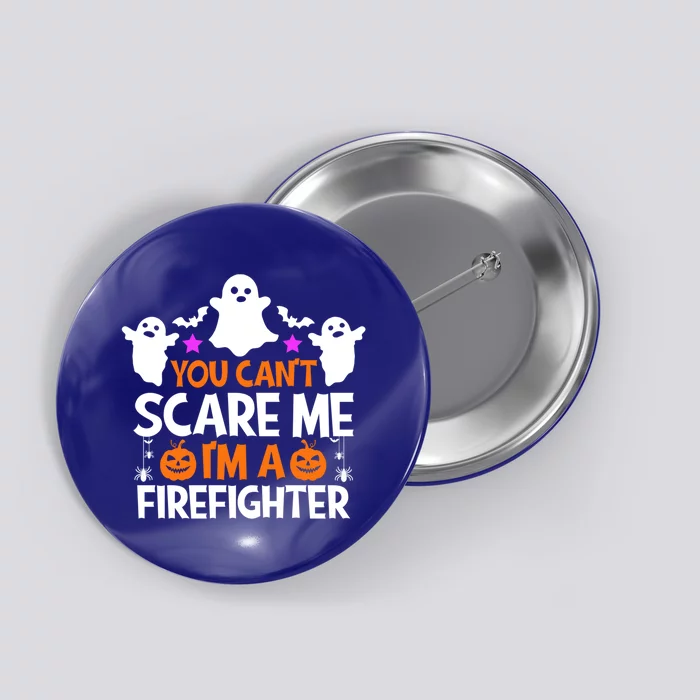 You Cant Scare Me Im A Firefighter Gift Funny Halloween Gift Button