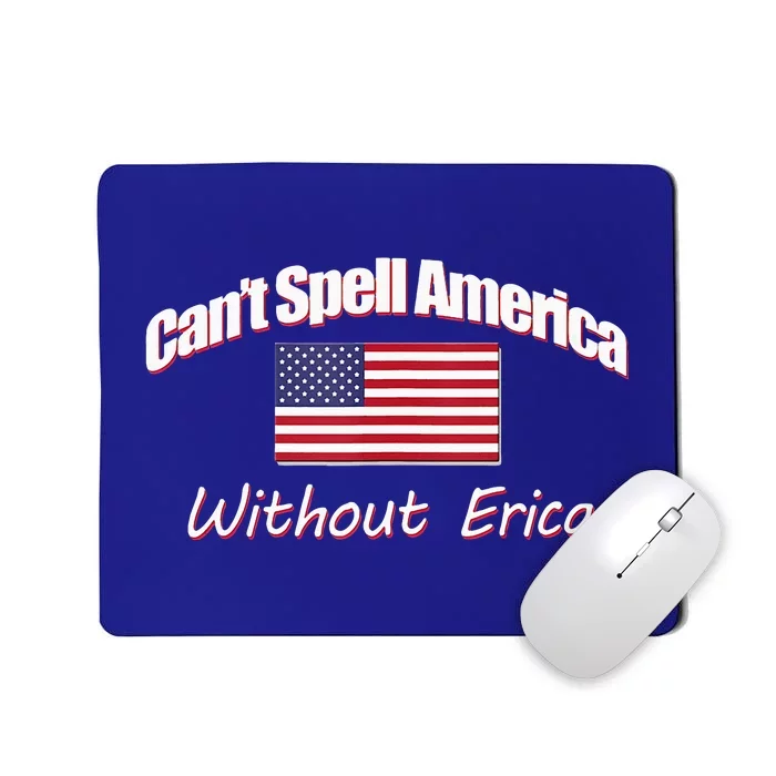 You CanT Spell America Without Erica Mousepad