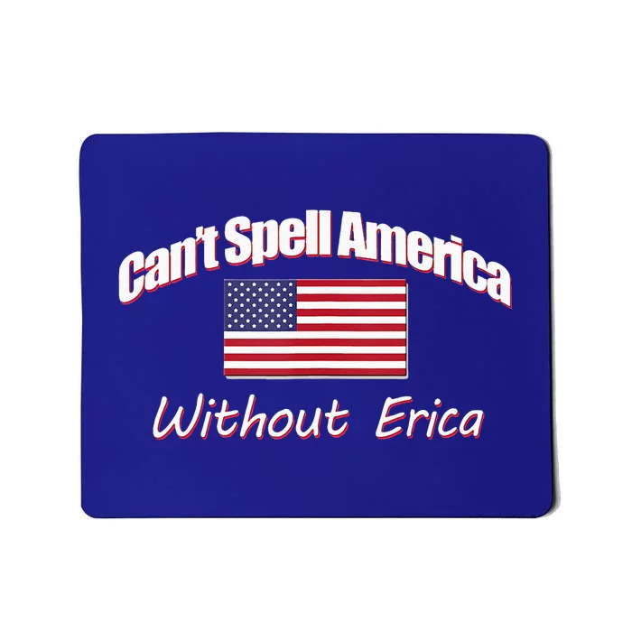 You CanT Spell America Without Erica Mousepad