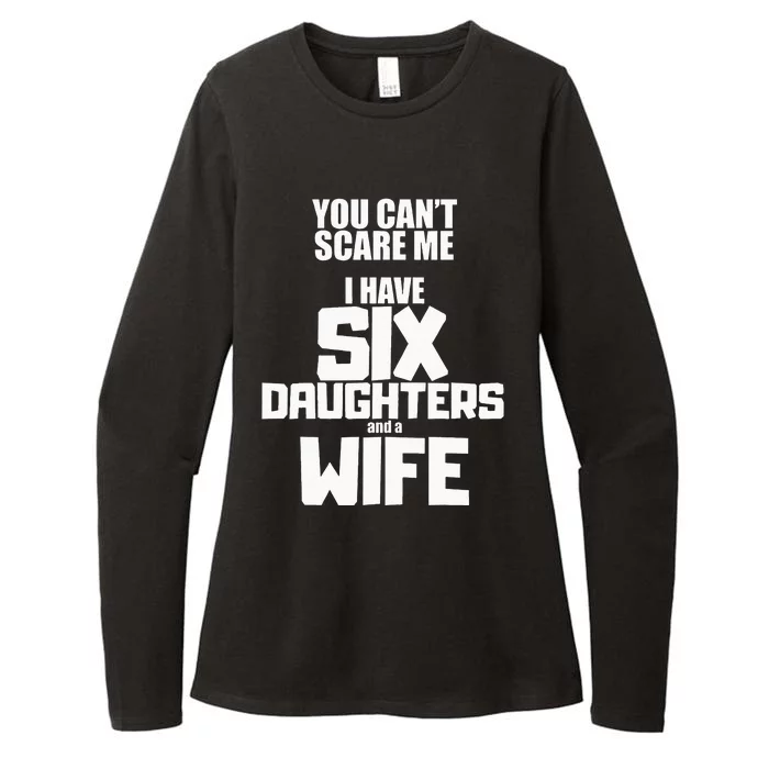 You Cant Scare Me I Have Six Daughters And A Wife Womens CVC Long Sleeve Shirt