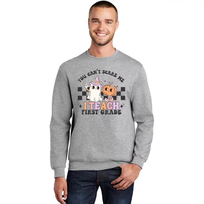 You Cant Scare Me I Teach First Grade Halloween Teacher Tall Sweatshirt