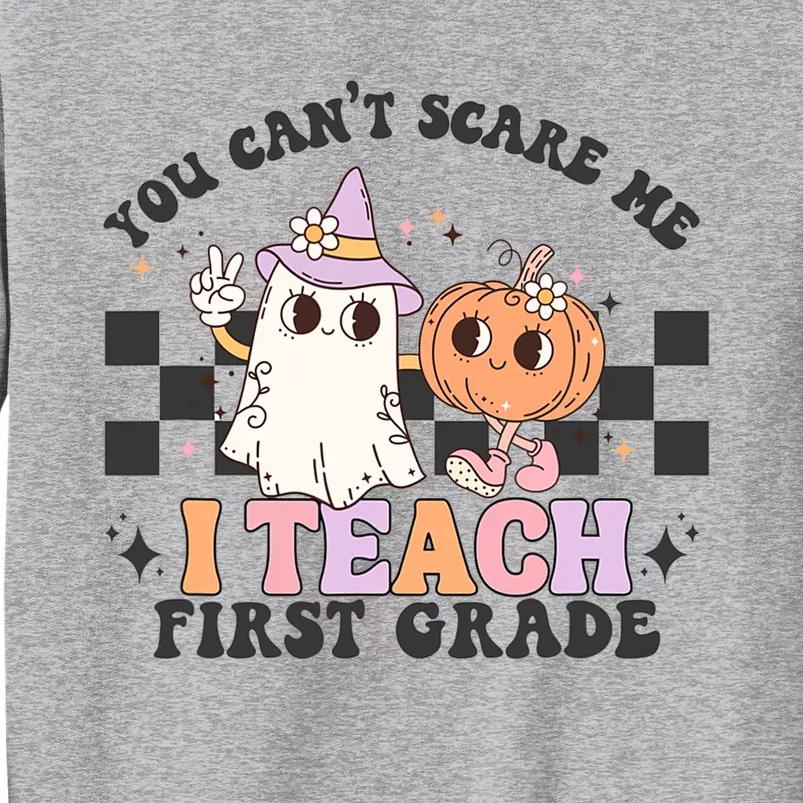 You Cant Scare Me I Teach First Grade Halloween Teacher Tall Sweatshirt