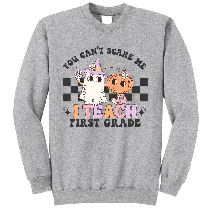 You Cant Scare Me I Teach First Grade Halloween Teacher Tall Sweatshirt