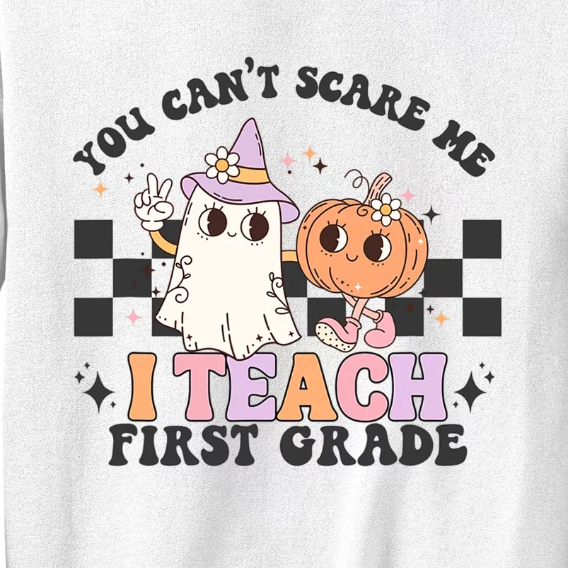 You Cant Scare Me I Teach First Grade Halloween Teacher Sweatshirt