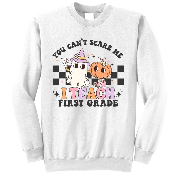 You Cant Scare Me I Teach First Grade Halloween Teacher Sweatshirt