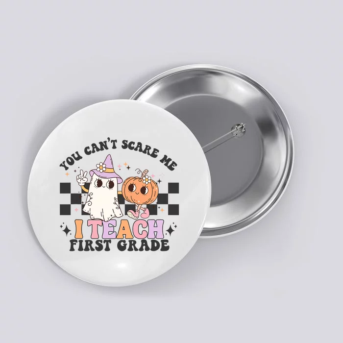 You Cant Scare Me I Teach First Grade Halloween Teacher Button