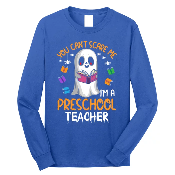 You Cant Scare Me Im A Preschool Teacher Ghost Halloween Gift Long Sleeve Shirt