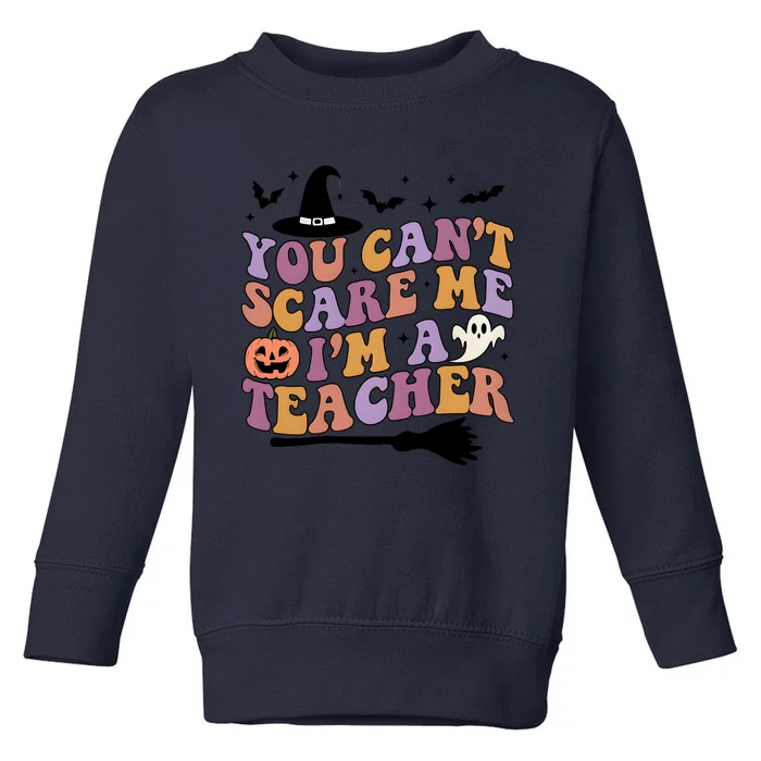 You Cant Scare Me Im A Teacher Witch Halloween Ghost Teacher Life Toddler Sweatshirt