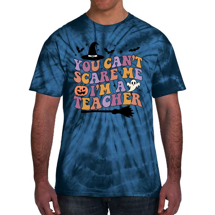 You Cant Scare Me Im A Teacher Witch Halloween Ghost Teacher Life Tie-Dye T-Shirt