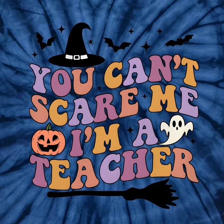 You Cant Scare Me Im A Teacher Witch Halloween Ghost Teacher Life Tie-Dye T-Shirt