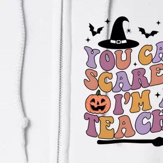 You Cant Scare Me Im A Teacher Witch Halloween Ghost Teacher Life Full Zip Hoodie