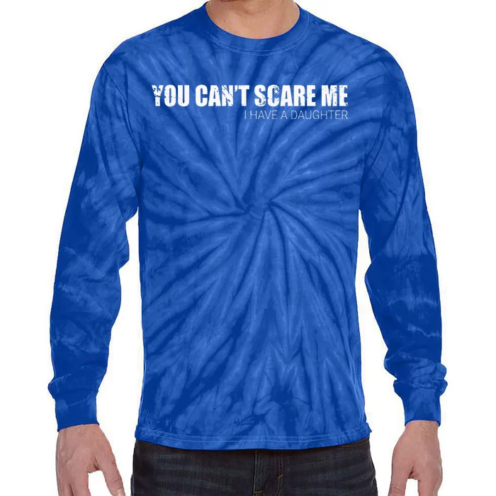 You CanT Scare Me I Have A Daughter Tie-Dye Long Sleeve Shirt