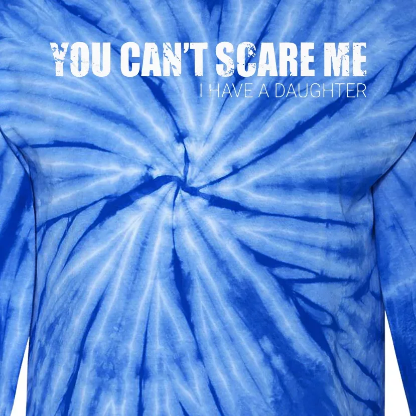 You CanT Scare Me I Have A Daughter Tie-Dye Long Sleeve Shirt