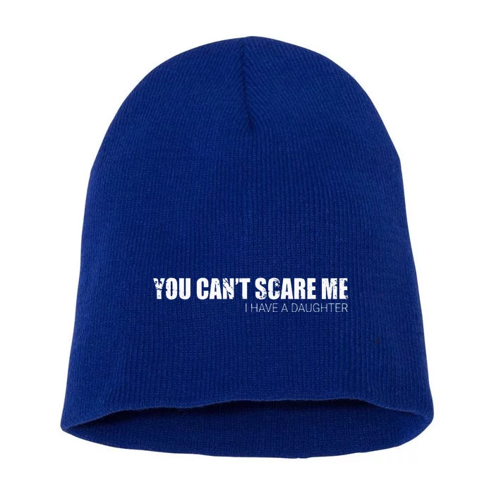 You CanT Scare Me I Have A Daughter Short Acrylic Beanie