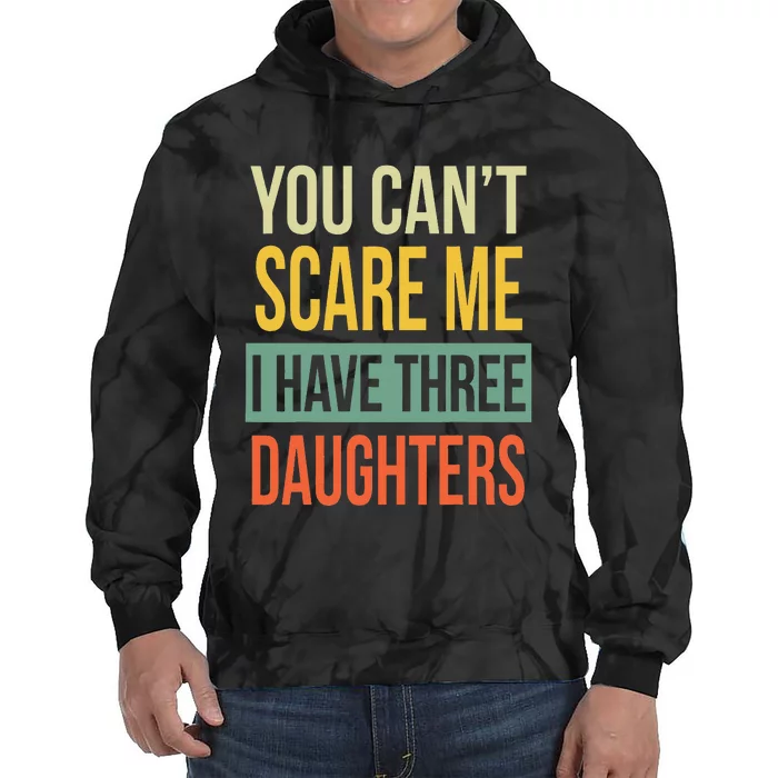 You Can't Scare Me I Have Three Daughters Father's Day Tie Dye Hoodie