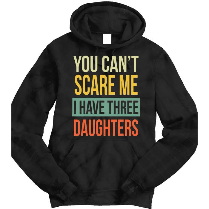 You Can't Scare Me I Have Three Daughters Father's Day Tie Dye Hoodie