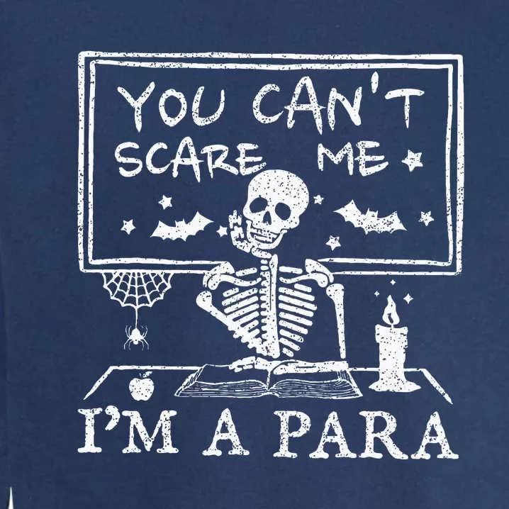 You Cant Scare Me Im A Para Teacher Funny Halloween Garment-Dyed Sweatshirt