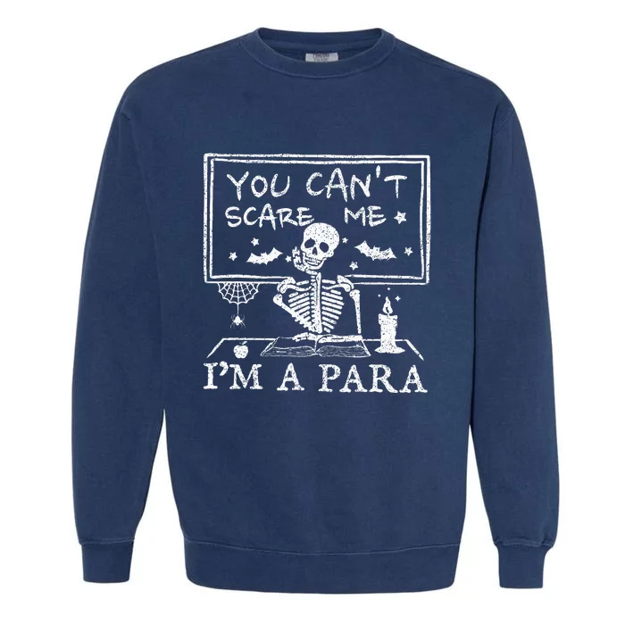 You Cant Scare Me Im A Para Teacher Funny Halloween Garment-Dyed Sweatshirt