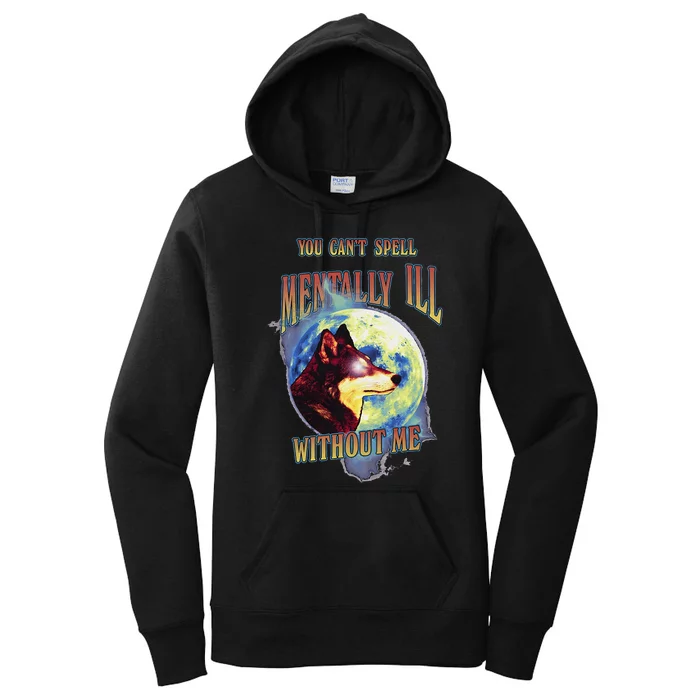 You Can’T Spell Mentally Ill Without Me Women's Pullover Hoodie