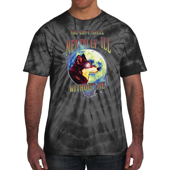 You Can’T Spell Mentally Ill Without Me Tie-Dye T-Shirt