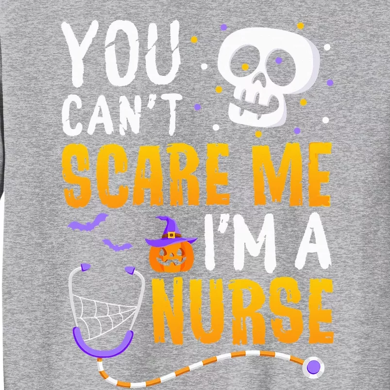 You Cant Scare Me Im a Nurse Halloween RN Witch Boo Funny Tall Sweatshirt