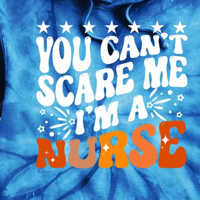 You CanT Scare Me IM A Nurse Emergency Room Nursing Humour Great Gift Tie Dye Hoodie