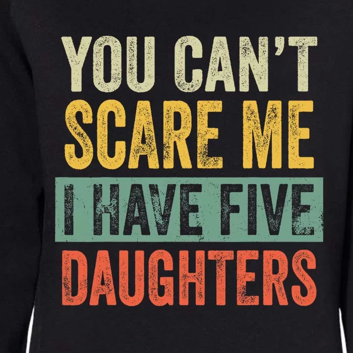 You CanT Scare Me I Have Five Daughters Funny Mom Dad Gift Womens California Wash Sweatshirt