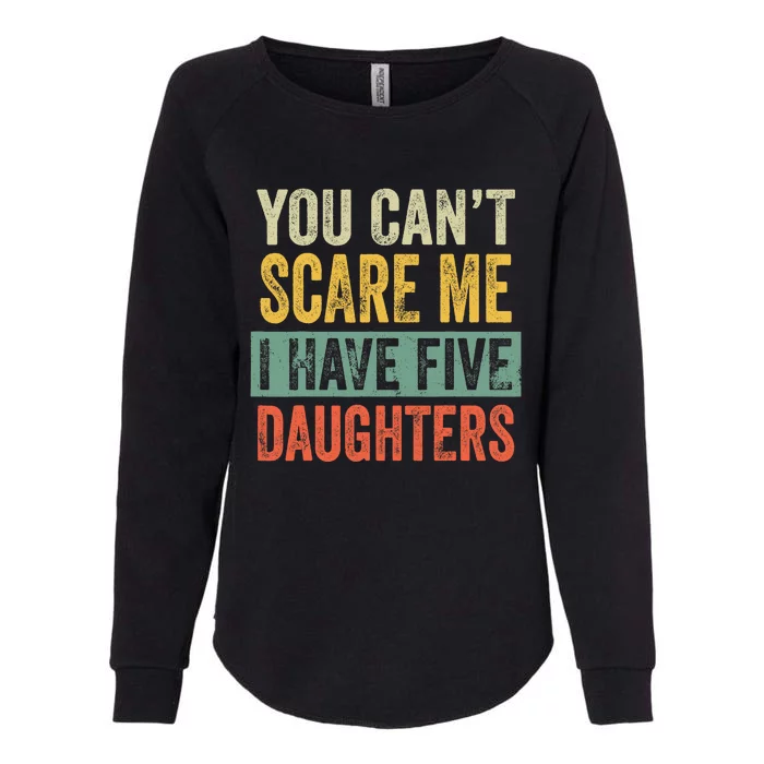 You CanT Scare Me I Have Five Daughters Funny Mom Dad Gift Womens California Wash Sweatshirt