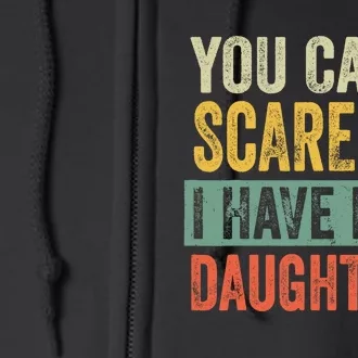 You CanT Scare Me I Have Five Daughters Funny Mom Dad Gift Full Zip Hoodie