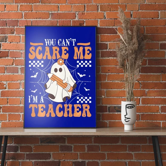 You Cant Scare Me Im A Teacher Funny Ghost Teacher Halloween Poster