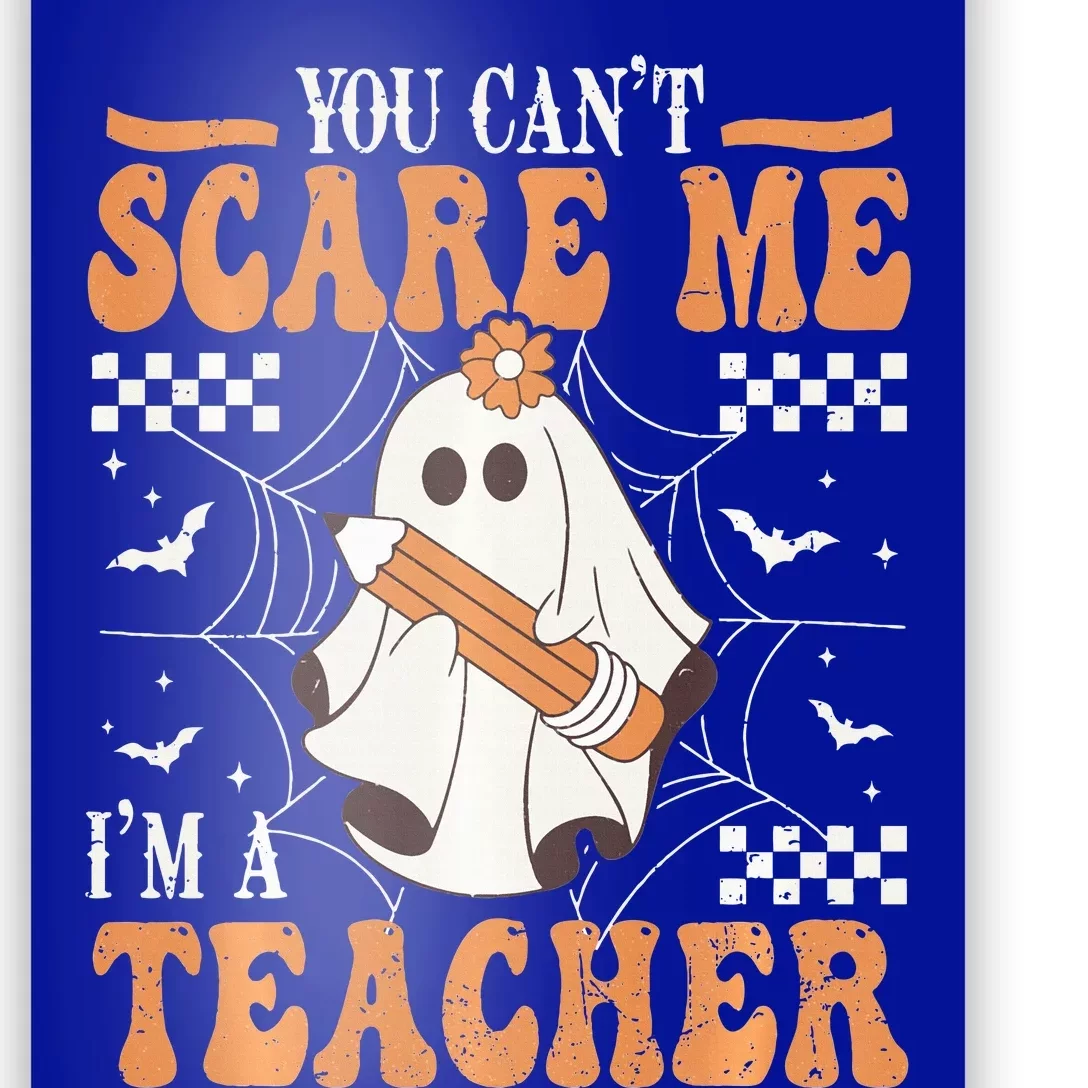 You Cant Scare Me Im A Teacher Funny Ghost Teacher Halloween Poster