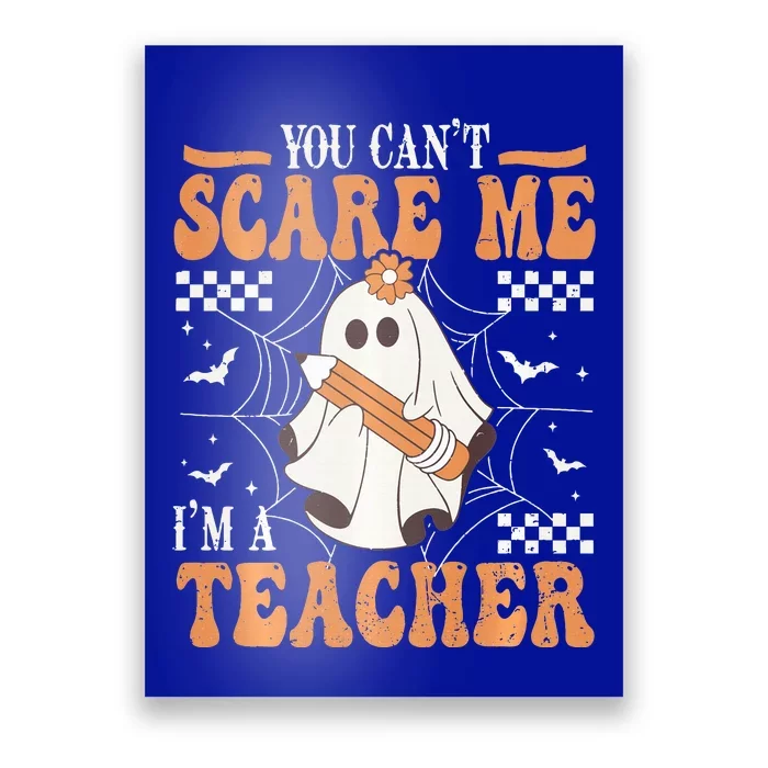 You Cant Scare Me Im A Teacher Funny Ghost Teacher Halloween Poster