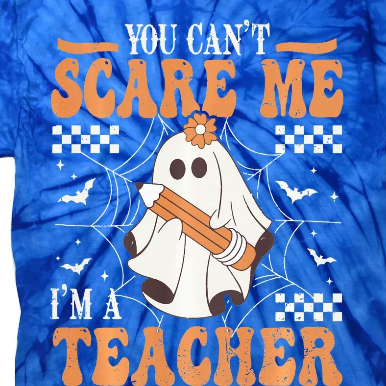 You Cant Scare Me Im A Teacher Funny Ghost Teacher Halloween Tie-Dye T-Shirt