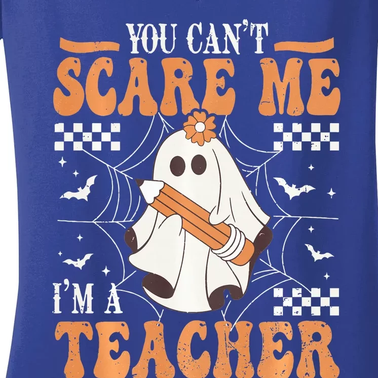 You Cant Scare Me Im A Teacher Funny Ghost Teacher Halloween Women's V-Neck T-Shirt