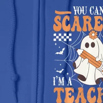 You Cant Scare Me Im A Teacher Funny Ghost Teacher Halloween Full Zip Hoodie