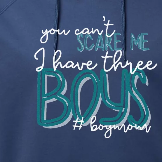 You Cant Scare Me I Have Three Boy Funny Mom Performance Fleece Hoodie