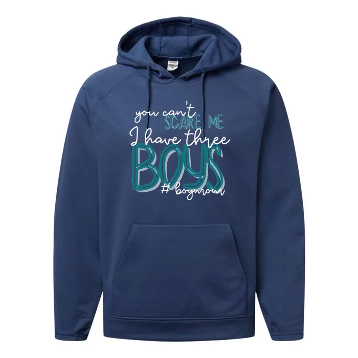 You Cant Scare Me I Have Three Boy Funny Mom Performance Fleece Hoodie