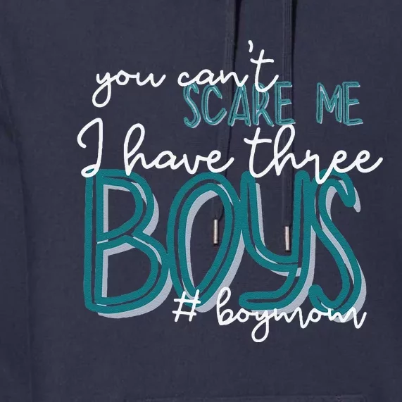 You Cant Scare Me I Have Three Boy Funny Mom Premium Hoodie