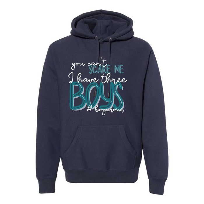 You Cant Scare Me I Have Three Boy Funny Mom Premium Hoodie