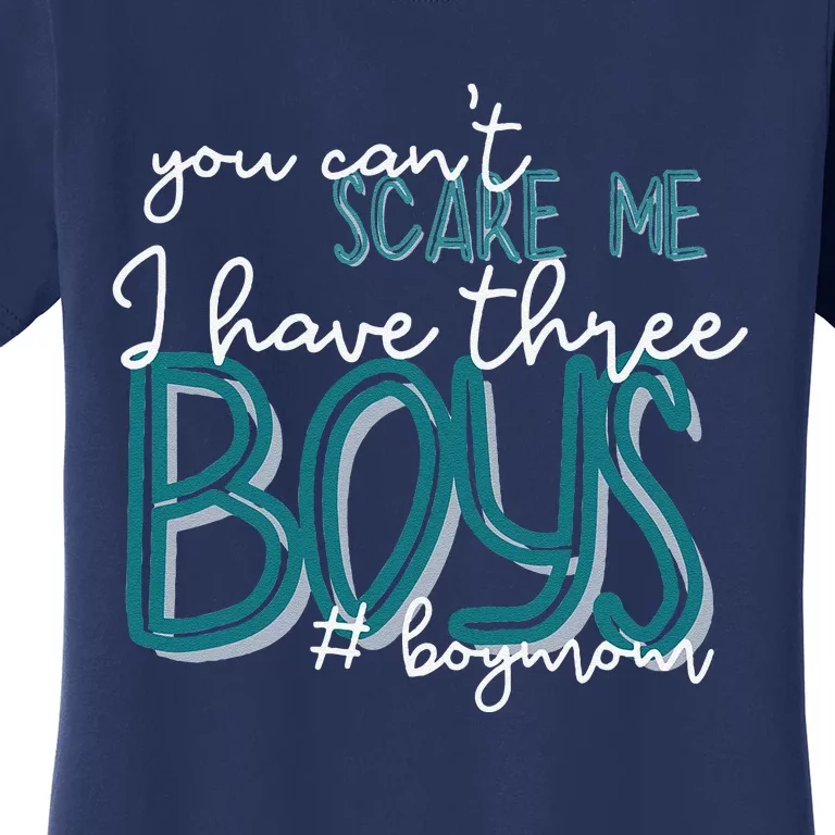 You Cant Scare Me I Have Three Boy Funny Mom Women's T-Shirt