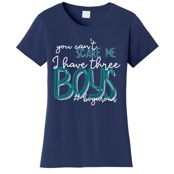 You Cant Scare Me I Have Three Boy Funny Mom Women's T-Shirt