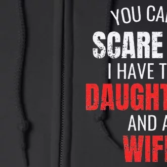 You Cant Scare Me I Have Two Daughters And A Wife Full Zip Hoodie