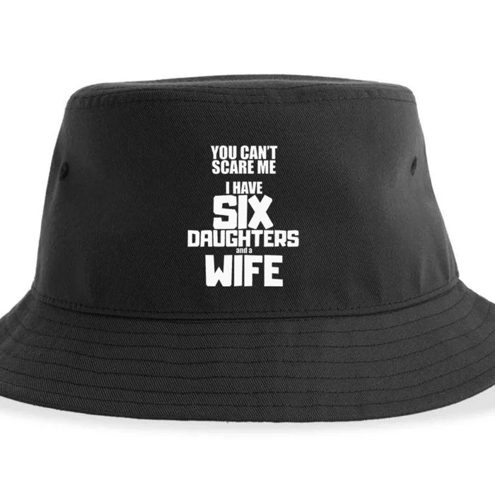 You Cant Scare Me I Have Six Daughters And A Wife Sustainable Bucket Hat