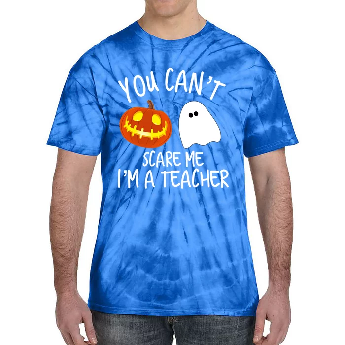 You Cant Scare Me Im A Teacher Eletary High Halloween Funny Gift Tie-Dye T-Shirt