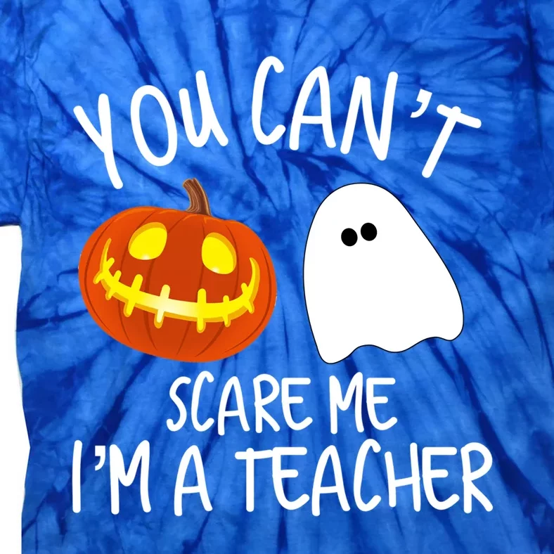 You Cant Scare Me Im A Teacher Eletary High Halloween Funny Gift Tie-Dye T-Shirt