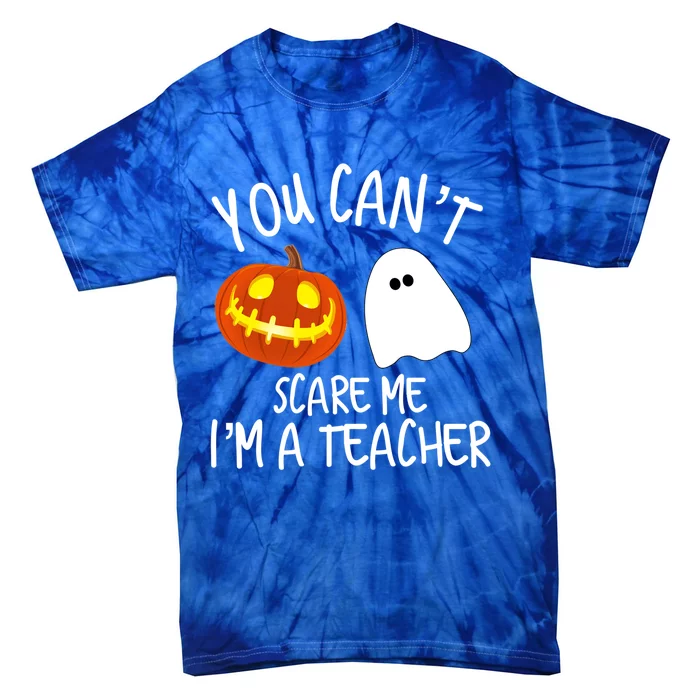 You Cant Scare Me Im A Teacher Eletary High Halloween Funny Gift Tie-Dye T-Shirt