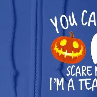 You Cant Scare Me Im A Teacher Eletary High Halloween Funny Gift Full Zip Hoodie